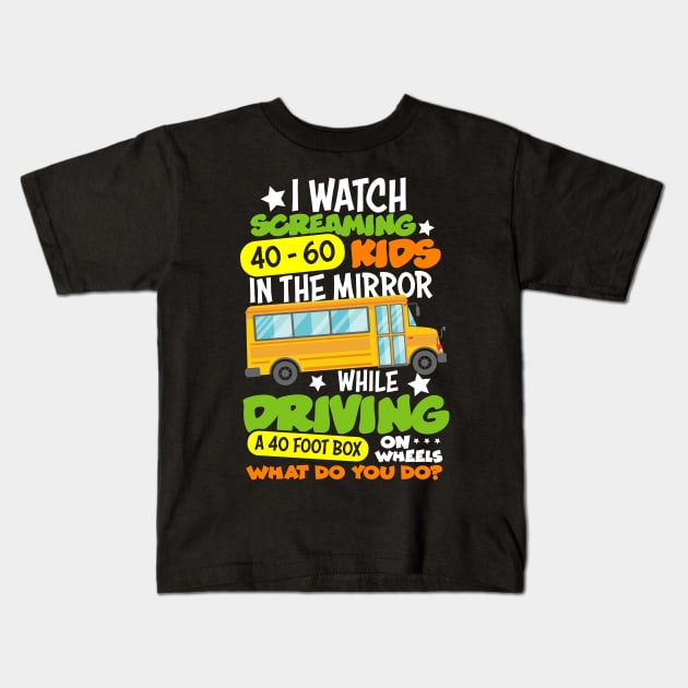 I Watch Screaming 40 60 Kids In The Mirror While Driving Funny School Bus Driver Back To School Kids T-Shirt by folidelarts